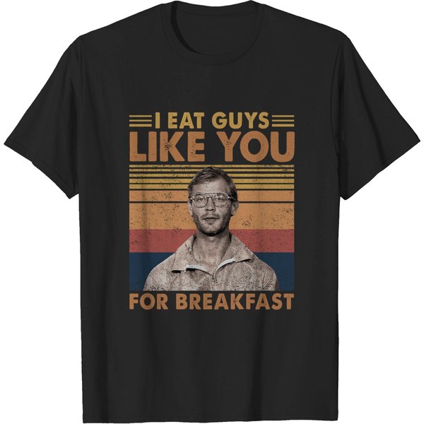 I Eat Guys Like You For Breakfast - Jeffrey Dahmer Shirt-image