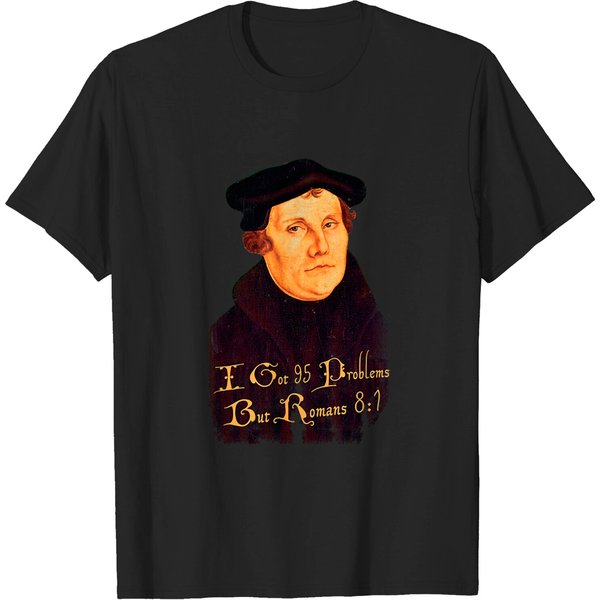 Martin Luther - 95 Problems But Romans 8:1, Distressed - Martin Luther - T-Shirt-image