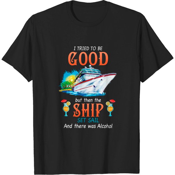 I Tried To Be Good But Then The Ship Set Sail And There Was Alcohol Classic T-Shirt-image