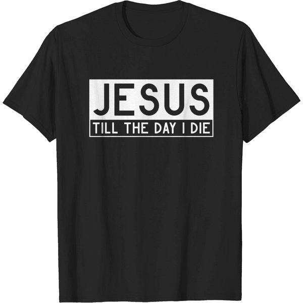 Jesus Till The Day I Die - Christian T-Shirt-image