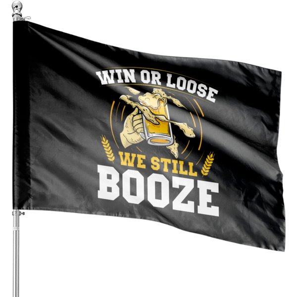 Win Or Lose We Still Booze Funny Fan Wear Sports House Flags-image