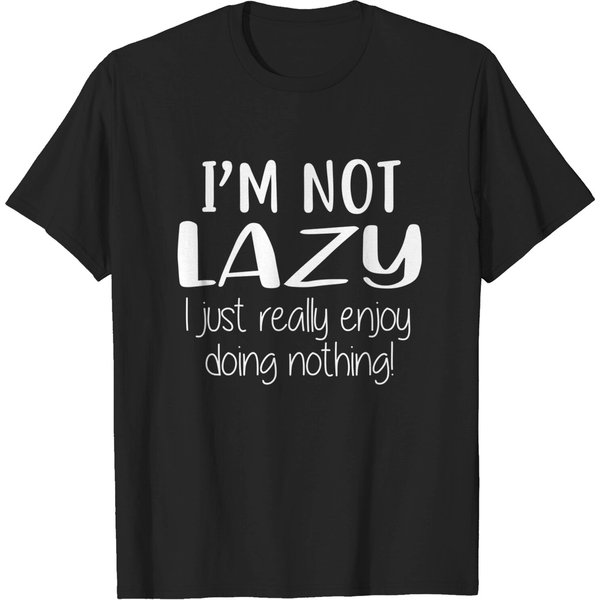I'M Not Lazy I Just Really Enjoy Doing Nothing - Lazy - T-Shirt-image