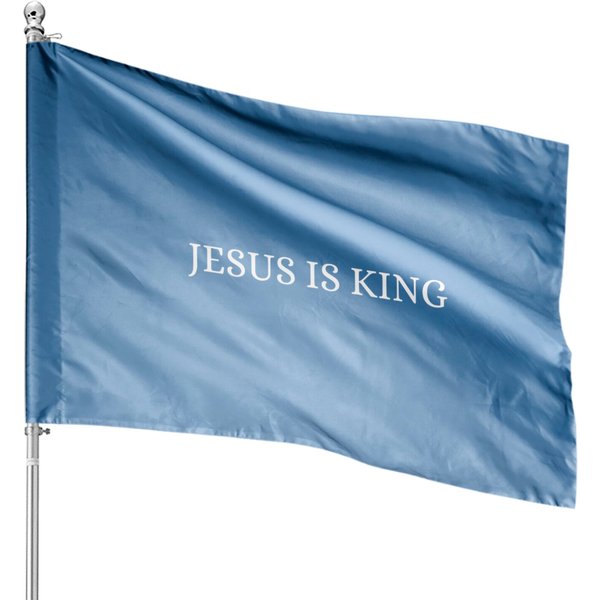 Jesus Is King - Christian Quotes - Jesus Is King - House Flags-image