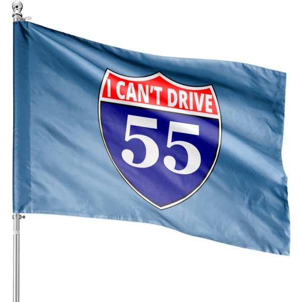 I Cant Drive 55 Funny Gift Highway Sign House Flags-image