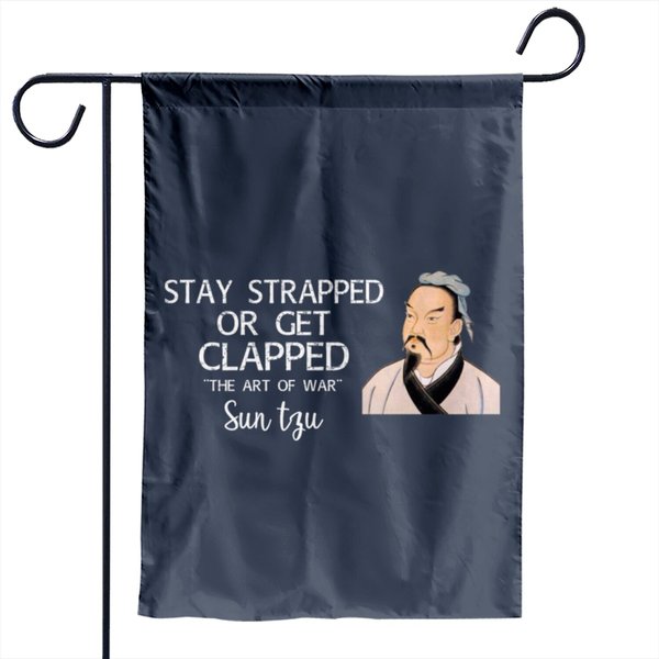 Sun Tzu Stay Strapped Or Get Clapped Garden Flags-image
