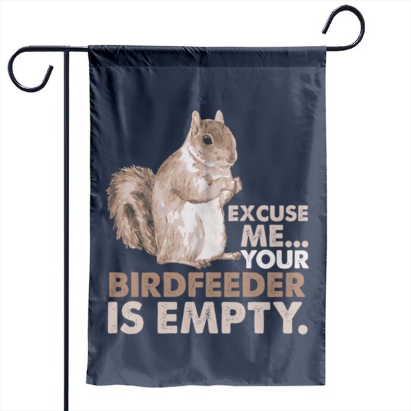 Squirrel Excuse Me Your Birdfeeder Is Empty Garden Flags-image