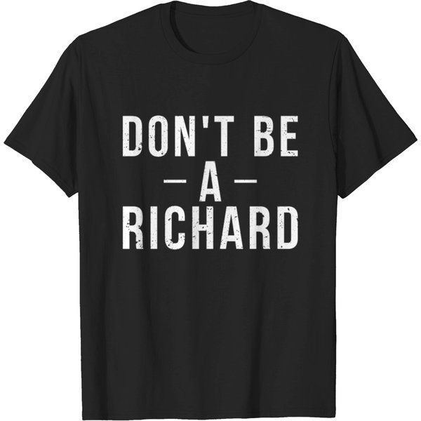 Don't Be A Richard Funny Sarcastic Humor Saying T-Shirt-image
