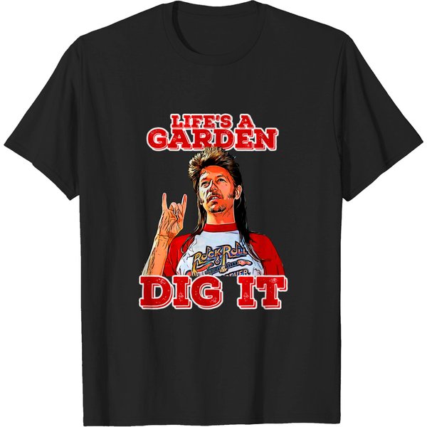 Lifes A Garden Dig It - Joe Dirt - T-Shirt-image