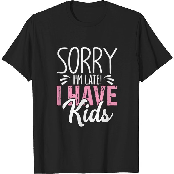 Sorry Im Late! I Have Kids T-Shirt-image