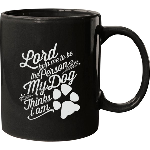 God Help Me To Be The Person My Dog Thinks I Am Mugs