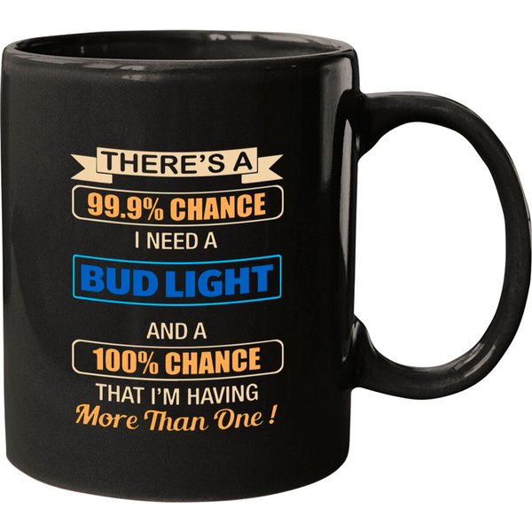 There S A Chance I Need A Bud Light And A 100 Chan Mugs-image