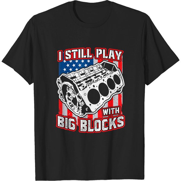 I Still Play With Big Blocks - Car Mechanic Enthusiast Gear T-Shirt-image
