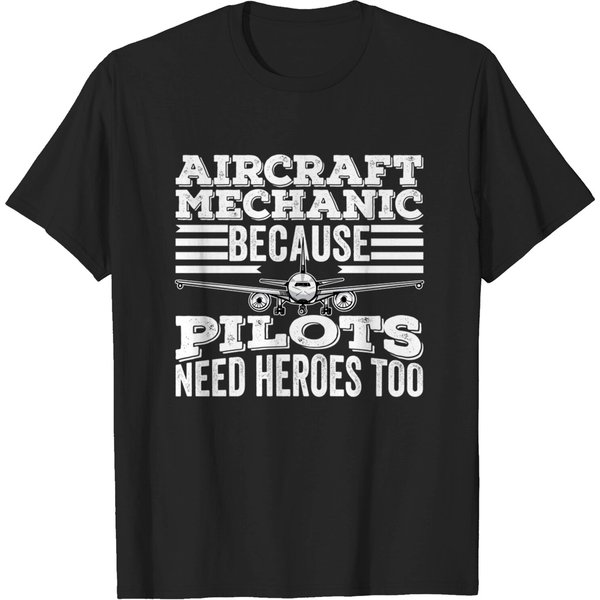 Aircraft Mechanic Because Pilots Need Heroes Too - Pilots Need Heroes Too - T-Shirt-image
