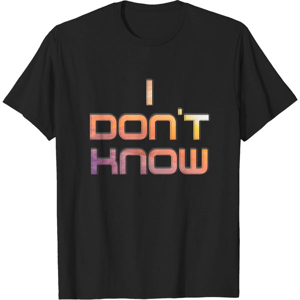 I Don'T Know - I Dont Know - T-Shirt-image