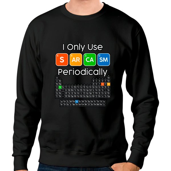 I Only Use Sarcasm Periodically , Funny Chemistry Sweatshirts-image