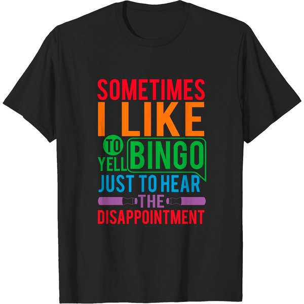 Sometimes I Like To Yell Bingo Just To Hear The Disappointment - Bingo - T-Shirt-image