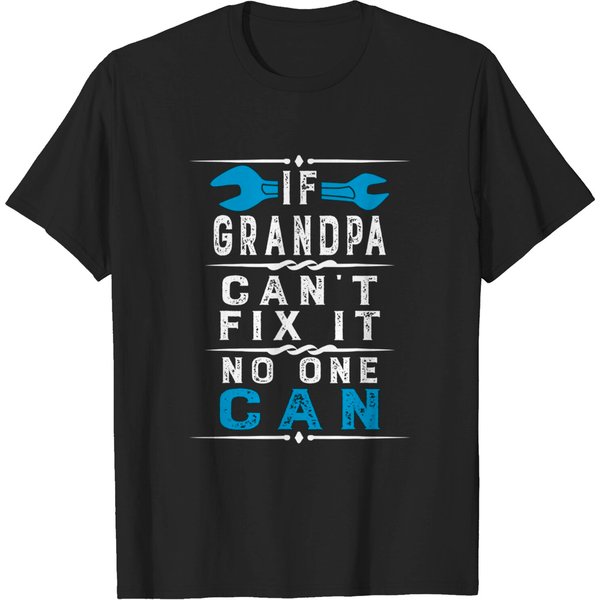 If Grandpa Can't Fix It No One Can Papa Fathers Day Grandpa T-Shirt-image