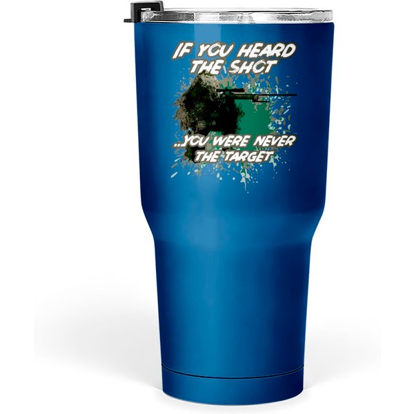 If You Heard The Shot...You Were Never The Target Tumblers 30 Oz-image