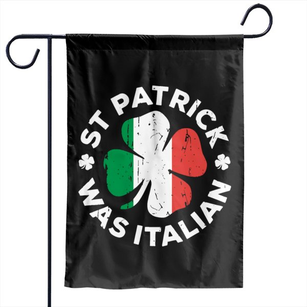 St Patrick Was Italian Four Leaf Lucky Day Patrick Garden Flags-image