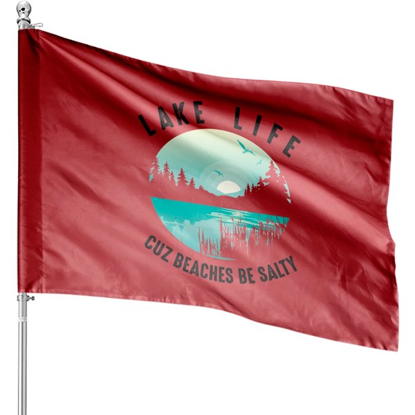 Lake Life Cuz Beaches Salty | Cool Be Pond Lover Gift Pullover House Flags-image