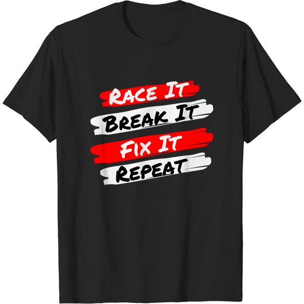 Race It Break It Fix It Repeat - Funny Racecar T-Shirt-image