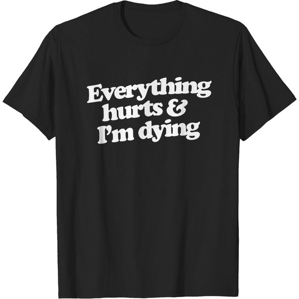 Everything Hurts And I&Rsquo;M Dying Shirt-image