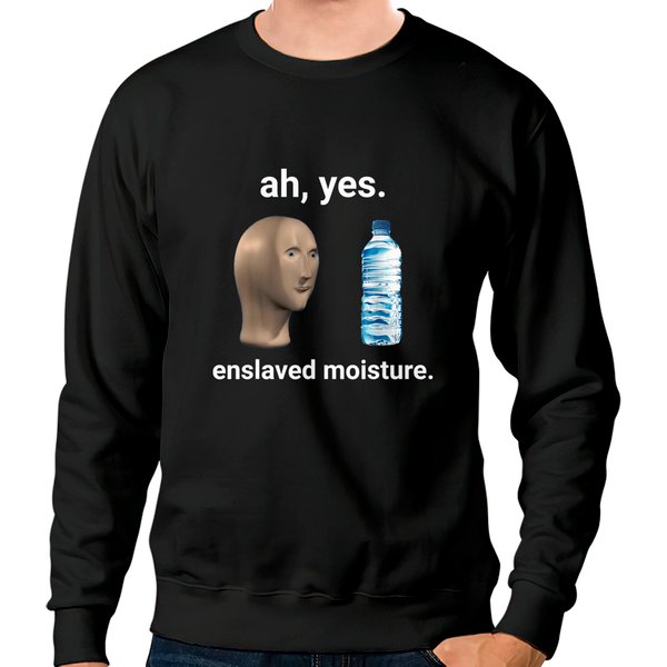 Weird Faces Sweatshirts Ah Yes Enslaved Moisture Dank Meme-image