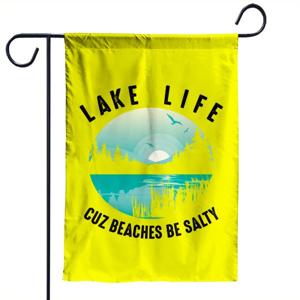 Lake Life Cuz Beaches Salty | Cool Be Pond Lover Gift Pullover Garden Flags-image
