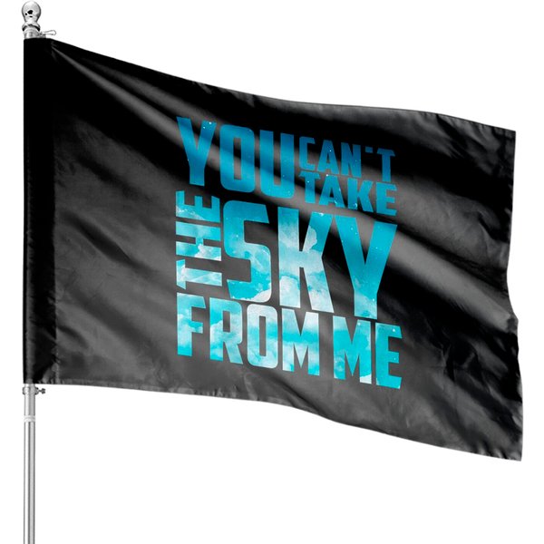 You Can't Take The Sky From Me House Flags-image