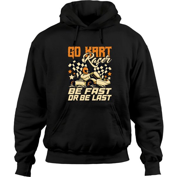 Go Kart Racer Be Fast Or Be Last Go Kart Racing Karting Hoodies-image