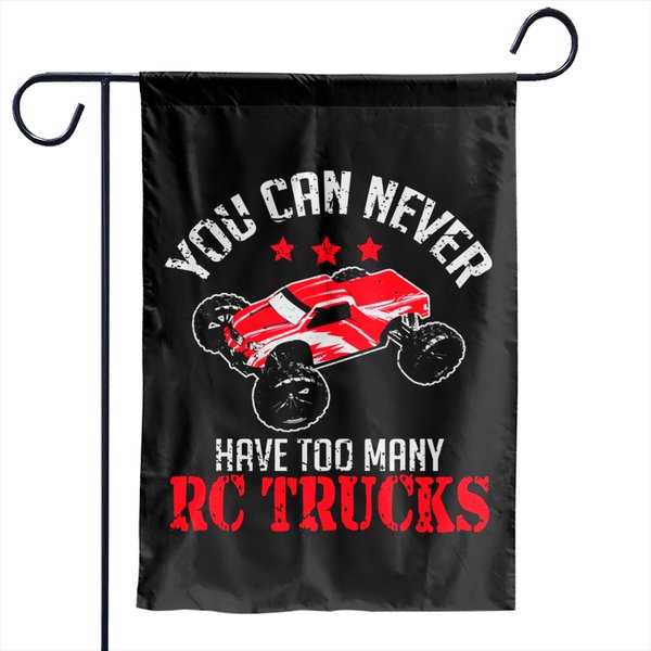 You Can Never Have Too Many Rc Trucks - Rc Car - Garden Flags