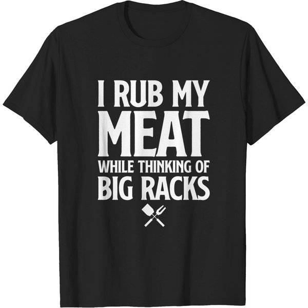 I Rub My Meat While Thinking Of Big Racks Funny Bb T-Shirt-image