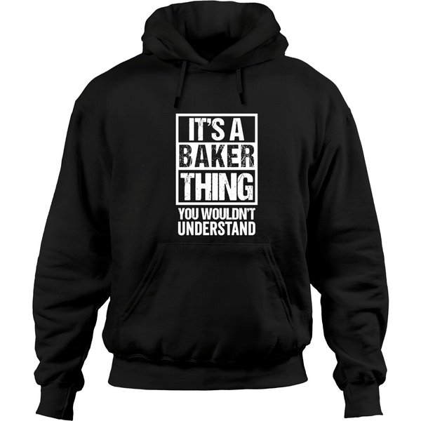Bakers Hoodie It's A Baker Thing You Wouldn't Understand
