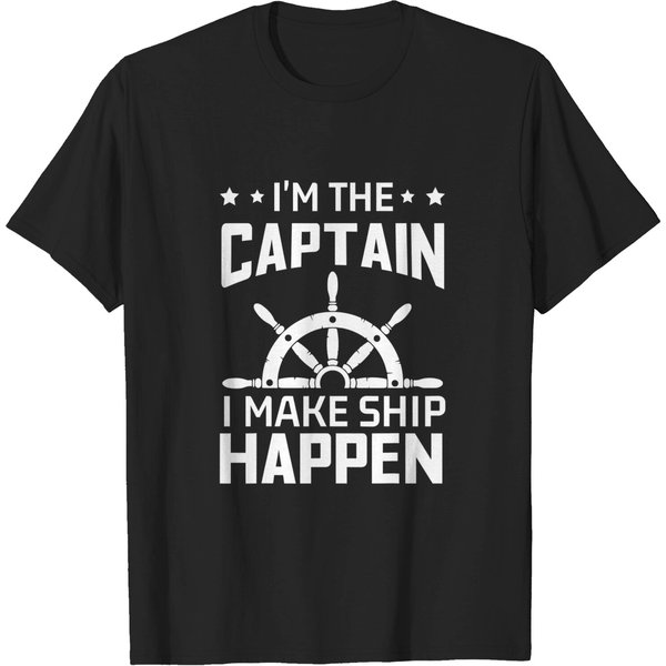 Im The Captain I Make Ship Happen Funny Boating Quote T-Shirt T-Shirts-image
