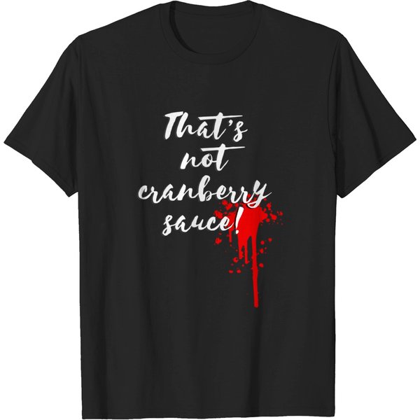 That'S Not Cranberry Sauce - Blood Rage - T-Shirt-image