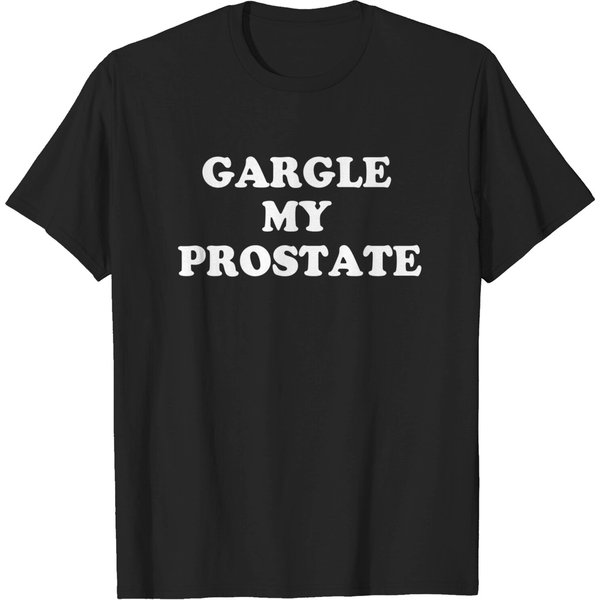 Gargle My Prostate Funny Humor Sayings Quotes - Offensive Adult Humor - T-Shirt-image