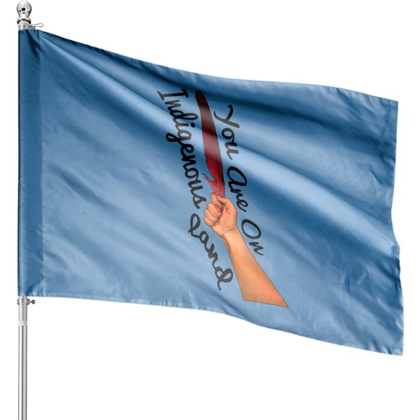 You Are On Indigenous Land House Flags-image