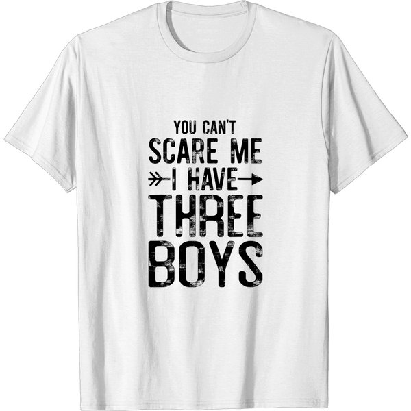 You Can't Scare Me I Have Three Boys Funny Saying For Mommy T-Shirt-image