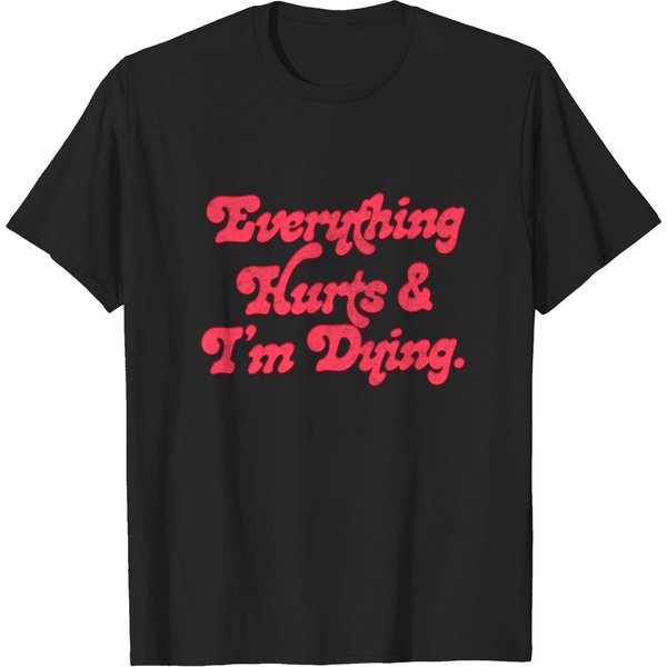 Everything Hurts And I'M Dying! - Everything Hurts And Im Dying - T-Shirt-image