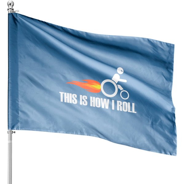 Handicap Wheelchair This Is How I Roll House Flags-image