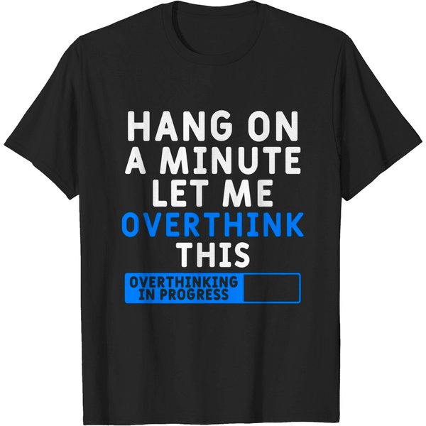 Hang On A Minute Let Me Overthink This - Overthinking - T-Shirt-image