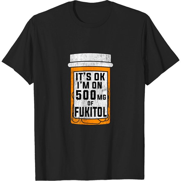 Fukitol It's Ok I'm On 500Mg T Shirt-image