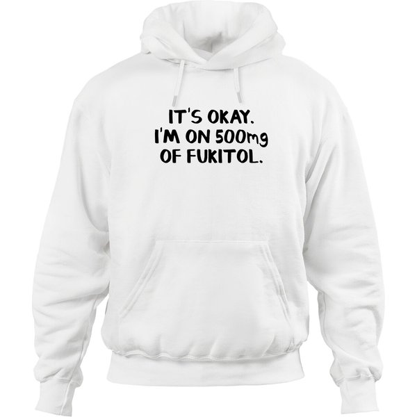 Fukitol It's Okay I'm On 500Mg Hoodies-image