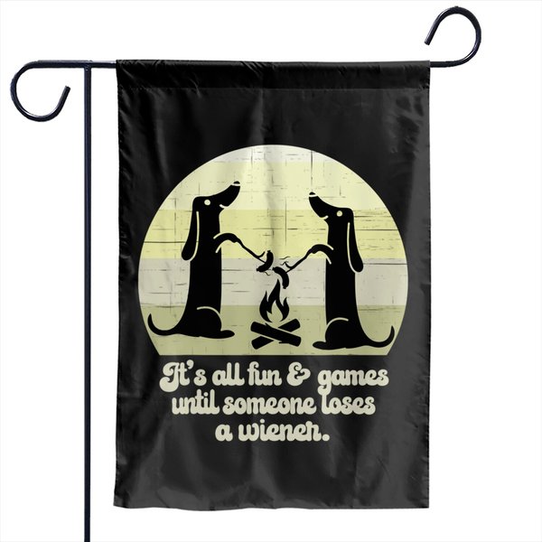 Its All Fun And Games Until Someone Loses A Wiener Garden Flags-image