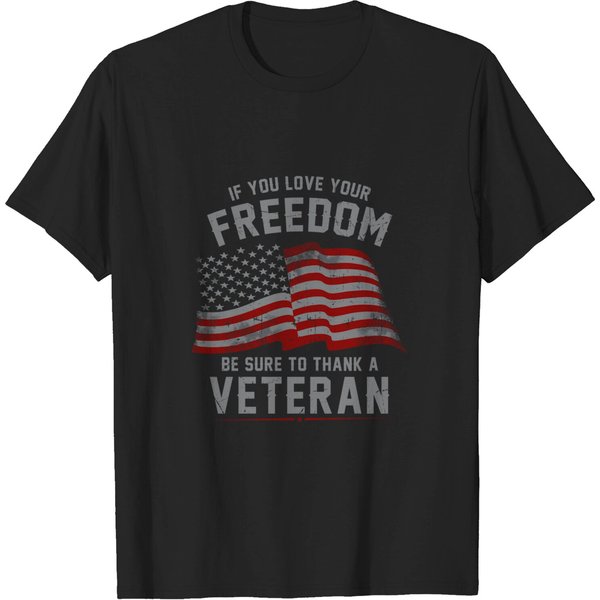 If You Love Your Freedom Be Sure To Thank A Veteran - Independence Day - T-Shirt-image