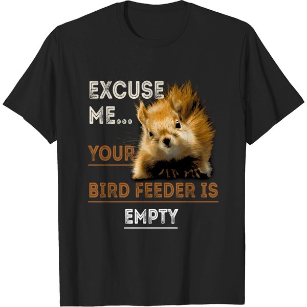 Squirrel Excuse Me Your Bird Feeder Is Empty Funny Gift Idea Long Sleeve T-T-T-Shirts-image