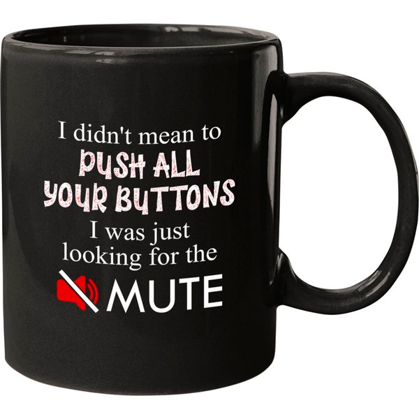 Didn't Mean To Push Your Buttons Looking For Mute Funny Mugs-image