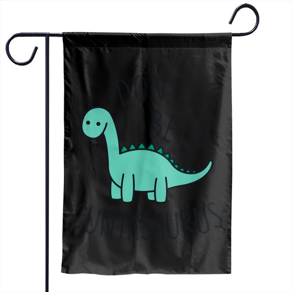 Don'T Be A Cuntasaurus - Sarcastic - Garden Flags-image