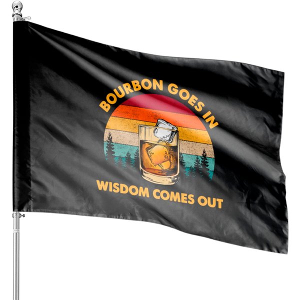 Vintage Bourbon Goes In Wisdom Comes Out House Flags-image