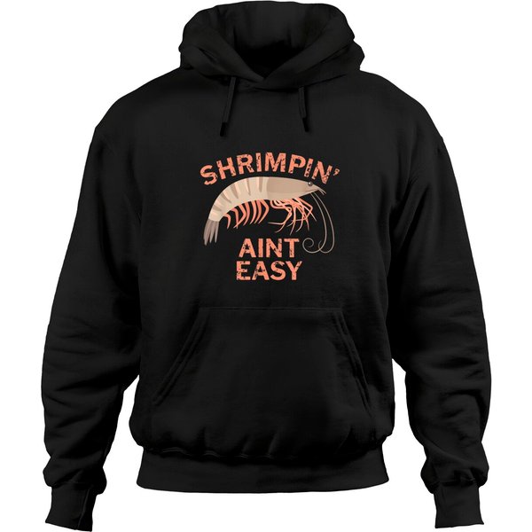 Shrimpin' Ain't Easy Hoodies